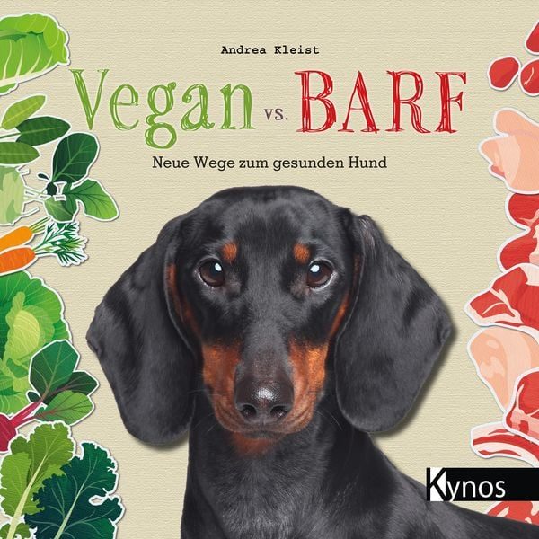 Hund vegan ernähren - "Vegan vs. BARF" von Andrea Kleist